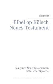 Ebook Bibel op Kölsch Neues Testament di Jakob Boch edito da Books on Demand