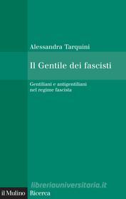 Ebook Il Gentile dei fascisti di Alessandra Tarquini edito da Società editrice il Mulino, Spa