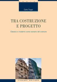 Ebook Tra costruzione e progetto di Carlo Truppi edito da Liguori Editore