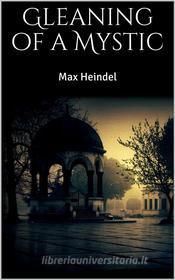 Ebook Gleaning of a Mystic di Max Heindel, max heindel edito da PubMe