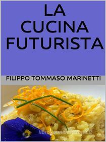 Ebook La cucina futurista di Filippo Tommaso Marinetti edito da anna ruggieri