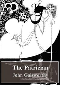 Ebook The Patrician di John Galsworthy edito da Freeriver Publishing