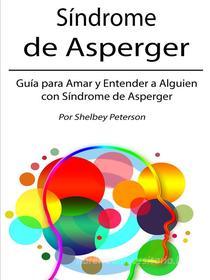 Ebook Síndrome de Asperger di Shelbey Peterson edito da Self Publisher