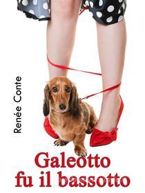 Ebook Galeotto fu il bassotto di Renée Conte edito da Renée Conte