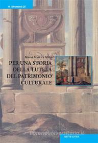 Ebook Per una storia della tutela del patrimonio culturale di Maria Beatrice Mirri edito da Edizioni Sette Città