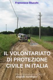 Ebook Il volontariato di protezione civile in Italia di Stucchi Francesco edito da ilmiolibro self publishing
