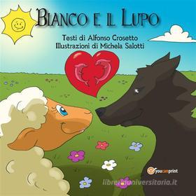 Ebook Bianco e il lupo di Michela Salotti, Alfonso Crosetto edito da Youcanprint