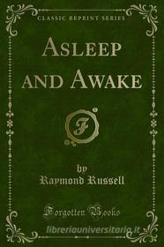 Ebook Asleep and Awake di Raymond Russell edito da Forgotten Books
