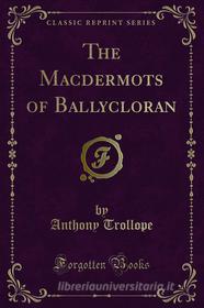 Ebook The Macdermots of Ballycloran di Anthony Trollope edito da Forgotten Books