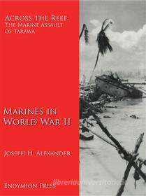 Ebook Across the Reef: The Marine Assault of Tarawa di Joseph H. Alexander edito da Endymion Press
