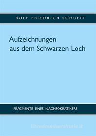 Ebook Aufzeichnungen aus dem Schwarzen Loch di Rolf Friedrich Schuett edito da Books on Demand