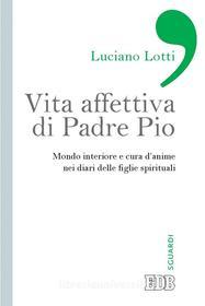 Ebook Vita affettiva di Padre Pio di Luciano Lotti edito da EDB - Edizioni Dehoniane Bologna