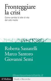 Ebook Fronteggiare la crisi di Roberta Sassatelli, Marco Santoro, Giovanni Semi edito da Società editrice il Mulino, Spa