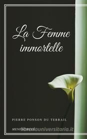 Ebook La Femme immortelle di Pierre Ponson Du Terrail edito da Gérald Gallas