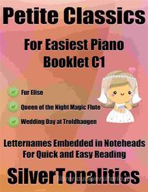 Ebook Petite Classics for Easiest Piano Booklet C1 di Silvertonalities edito da SilverTonalities