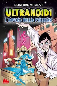 Ebook Ultranoidi. L'impero dello Psicozar di Gianluca Morozzi edito da Gallucci