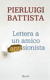 Ebook Lettera a un amico antisionista di Battista Pierluigi edito da Rizzoli
