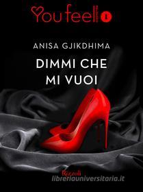 Ebook Dimmi che mi vuoi (Youfeel) di Gjikdhima Anisa edito da Rizzoli