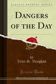 Ebook Dangers of the Day di John S. Vaughan edito da Forgotten Books