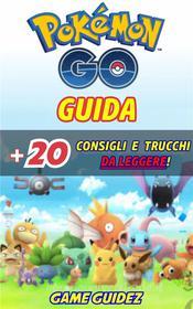 Ebook Pokémon Go: Guida + 20 Consigli E Trucchi Da Leggere di Lori M Taylor edito da Game Guidez
