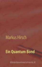 Ebook Ein Quantum Bond di Markus Hirsch edito da Books on Demand