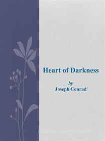 Ebook Heart of Darkness di Joseph Conrad edito da Joseph Conrad