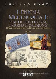 Ebook L’enigma Melencolia I: perché due diverse originali incisioni? di Luciano Fonzi edito da Booksprint