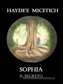 Libro Ebook Sophia - Il segreto di Haydée Micetich di Micetich, Haydée