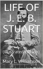 Ebook Life of J. E. B. Stuart di Mary L. Williamson edito da iOnlineShopping.com