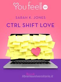 Ebook Ctrl Shift Love (Youfeel) di Jones Sarah K. edito da Rizzoli