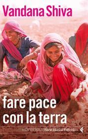 Ebook Fare pace con la Terra di Vandana Shiva edito da Feltrinelli Editore