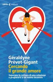 Ebook Cercando il grande amore di Géraldyne Prévot-Gigant edito da Feltrinelli Editore