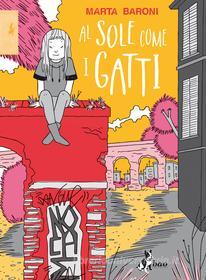 Ebook Al Sole come i Gatti di Baroni Marta edito da BAO Publishing