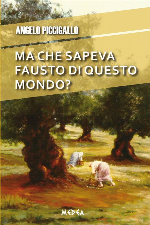 Ebook Ma che ne sapeva Fausto di questo mondo? di Angelo Piccigallo edito da Medea Edizioni