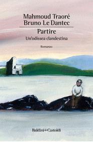 Ebook Partire di Bruno Le Dantec, Mahmoud Traoré edito da Baldini+Castoldi