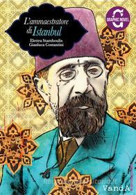 Ebook L' ammaestratore di Istanbul di Gianluca Costantini, Elettra Stamboulis edito da VandA edizioni