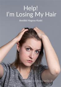 Ebook Help! I&apos;m Losing My Hair di Annikki Hagros-Koski edito da Books on Demand