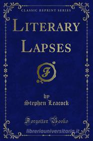 Ebook Literary Lapses di Stephen Leacock edito da Forgotten Books