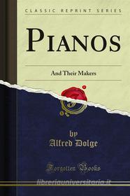 Ebook Pianos di Alfred Dolge edito da Forgotten Books