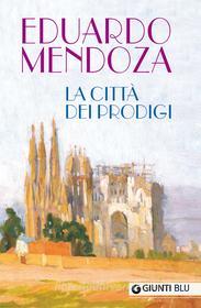 Ebook La città dei prodigi di Eduardo Mendoza edito da Giunti