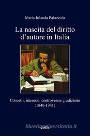 Ebook La nascita del diritto d’autore in Italia di Maria Iolanda Palazzolo edito da Viella Libreria Editrice
