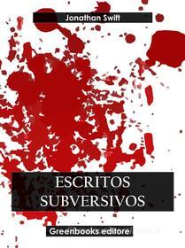 Libro Ebook Escritos subversivos di Jonathan Swift di Greenbooks Editore