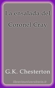 Ebook La ensalada del Coronel Cray di G.K. Chesterton edito da G.K. Chesterton