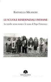 Ebook Le Scuole Residenziali Indiane di Raffaella Milandri edito da Mauna Kea Edizioni