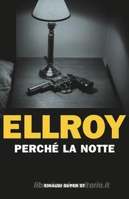 Ebook Perché la notte di Ellroy James edito da Einaudi