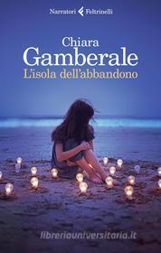 Ebook L'isola dell'abbandono di Chiara Gamberale edito da Feltrinelli Editore