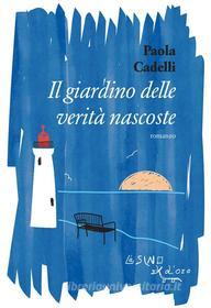 Ebook Il giardino delle verità nascoste di Paola Cadelli edito da L'Asino d'oro