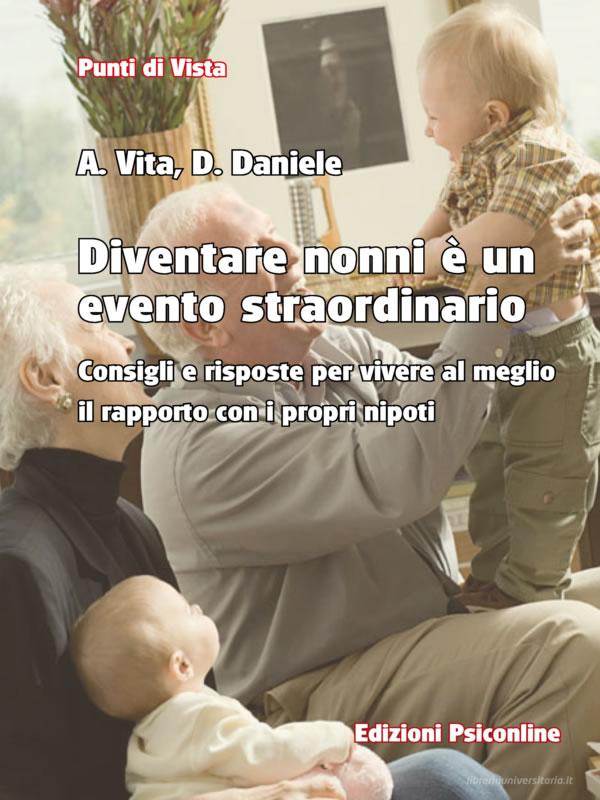 Ebook Diventare nonni è un evento straordinario Consigli e risposte per vivere al meglio il rapporto con i propri nipoti di Vita Antonio, Daniele Domenica edito da Edizioni Psiconline