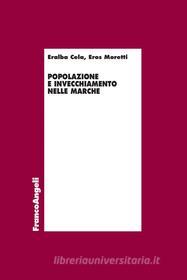 Ebook Popolazione e invecchiamento nelle Marche di Eralba Cela, Eros Moretti edito da Franco Angeli Edizioni
