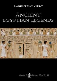 Ebook Ancient egyptian legends di Margaret Alice Murray edito da Edizioni Aurora Boreale